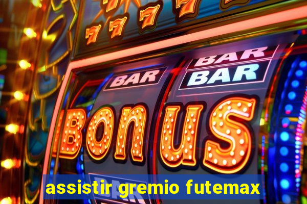 assistir gremio futemax